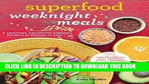 [PDF] Superfood Weeknight Meals: Healthy, Delicious Dinners Ready in 30 Minutes or Less Popular