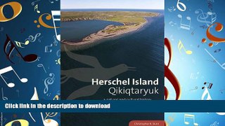 READ THE NEW BOOK Herschel Island Qikiqtaryuk: A Natural and Cultural History of Yukon s Arctic