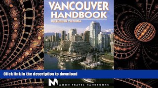 READ THE NEW BOOK Vancouver Handbook: Including Victoria (Moon Vancouver   Victoria) READ EBOOK