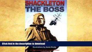 READ BOOK  The Boss: The Remarkable Adventures of Ernest Shackleton  GET PDF