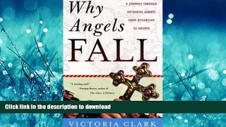 READ THE NEW BOOK Why Angels Fall: A Journey Through Orthodox Europe from Byzantium to Kosovo READ