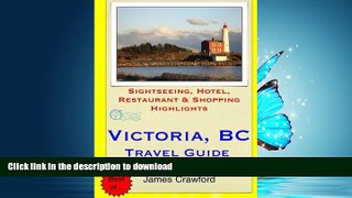 READ THE NEW BOOK Victoria, B.C. Travel Guide: Sightseeing, Hotel, Restaurant   Shopping