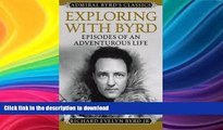 READ BOOK  Exploring with Byrd: Episodes of an Adventurous Life (Admiral Byrd Classics)  BOOK