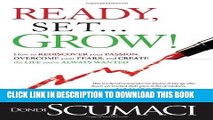 [PDF] Ready, Set...Grow!: How to Rediscover Your Passion, Overcome your Fears, and Create the Life