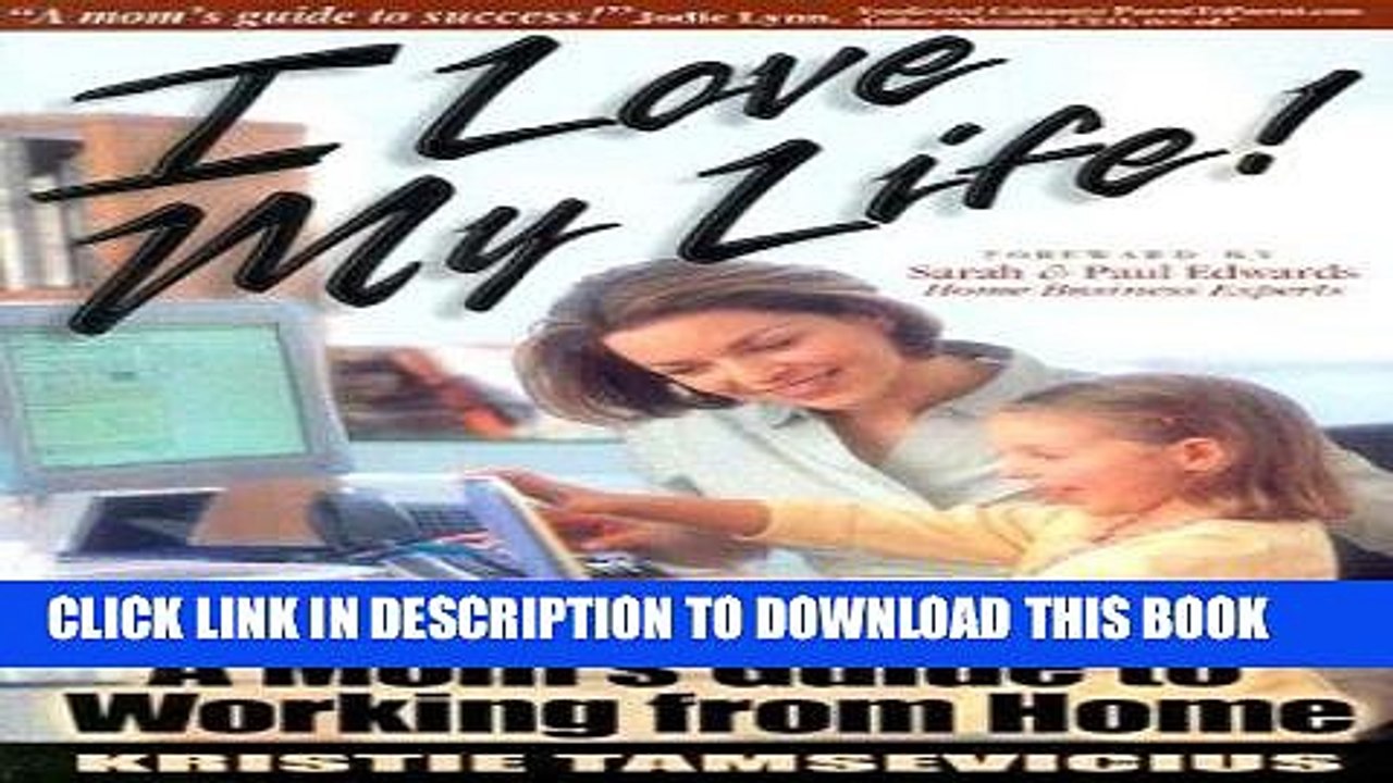 [PDF] I Love My Life: A Mom s Guide to Working from Home Popular Collection
