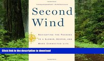 Read books  Second Wind: Navigating the Passage to a Slower, Deeper, and More Connected Life