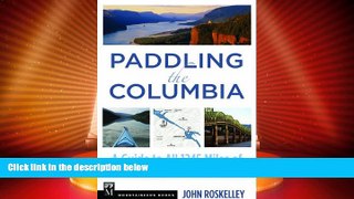 Big Sales  Paddling the Columbia: A Guide to All 1200 Miles of Our Scenic and Historical River