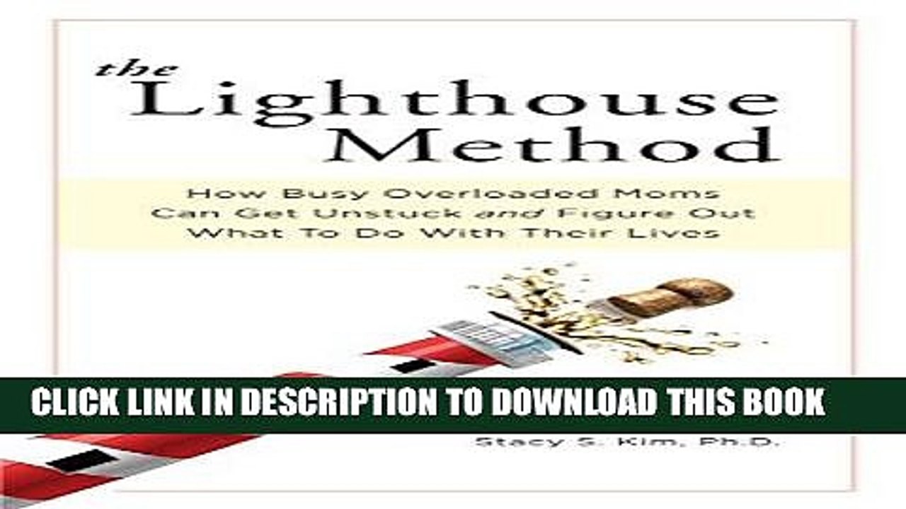 [PDF] The Lighthouse Method: How Busy Overloaded Moms Can Get Unstuck and Figure Out What to Do