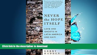 READ ONLINE Never the Hope Itself: Love and Ghosts in Latin America and Haiti READ NOW PDF ONLINE
