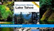 Must Have  Mountain Biking Lake Tahoe: A Guide To Lake Tahoe And Truckee s Greatest Off-Road