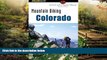 Must Have  Mountain Biking Colorado: An Atlas Of Colorado s Greatest Off-Road Bicycle Rides (State