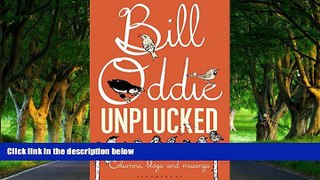 Big Deals  Bill Oddie Unplucked: Columns, Blogs and Musings (Bloomsbury Nature Writing)  Best Buy