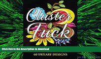 READ THE NEW BOOK Clusterf*ck Coloring Book: 60 Sweary Designs : Cats, Dogs and Owls Coloring Book