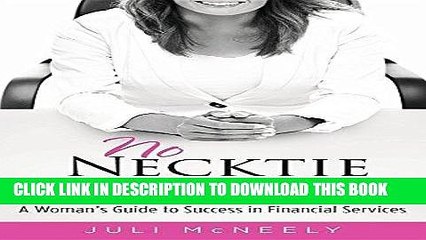 [PDF] No Necktie Needed: A Woman s Guide to Success in Financial Services Full Collection