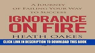 Best Seller Ignorance on Fire: A Journey of Failing Your Way to Success Free Download