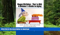 Buy book  Happy Birthday - You re Old:  A Boomer s Guide to Aging and Other Unexpected