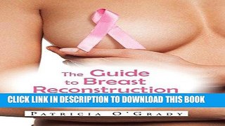 Best Seller The Guide to Breast Reconstruction: Step-By-Step from Mastectomy Throug Reconstruction