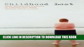 Best Seller Childhood Lost: How American Culture Is Failing Our Kids (Childhood in America) Free