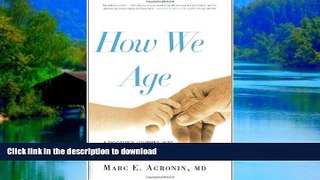 Best books  How We Age: A Doctor s Journey into the Heart of Growing Old online
