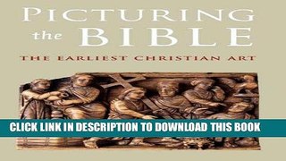[New] Ebook Picturing the Bible: The Earliest Christian Art (Kimbell Art Museum) Free Read