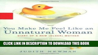 Ebook You Make Me Feel Like an Unnatural Woman: Diary of an Older Mother Free Read
