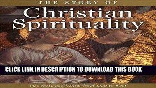 [New] PDF The Story of Christian Spirituality: Two Thousand Years, from East to West Free Read