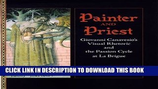 Ebook Painter and Priest: Giovanni Canavesio s Visual Rhetoric and The Passion Cycle at La Brigue