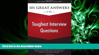 For you 101 Great Answers to the Toughest Interview Questions