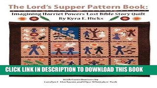 Ebook The Lord s Supper Pattern Book: Imagining Harriet Powers  Lost Bible Story Quilt Free Read