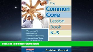 For you The Common Core Lesson Book, K-5: Working with Increasingly Complex Literature,