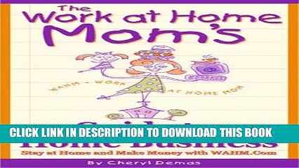 [PDF] FREE The Work-At-Home Mom s Guide to Home Business: Stay at Home and Make Money With