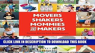 [PDF] FREE Movers, Shakers, Mommies, and Makers: Success Stories from Mompreneurs [Download] Online
