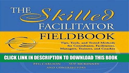 [PDF] The Skilled Facilitator Fieldbook: Tips, Tools, and Tested Methods for Consultants,