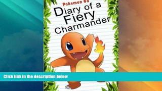 Big Deals  Pokemon Go: Diary Of A Fiery Charmander (Pokemon Books) (Volume 4)  Full Read Most Wanted