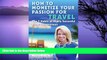 READ book  How to Monetize Your Passion for Travel: The Seven Habits of Highly Successful Travel