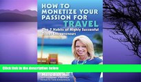 READ book  How to Monetize Your Passion for Travel: The Seven Habits of Highly Successful Travel