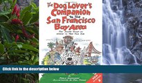 READ NOW  The Dog Lover s Companion to the San Francisco Bay Area: The Inside Scoop on Where to