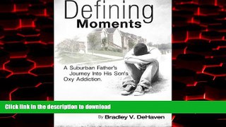 Best book  Defining Moments: A Suburban Father s Journey into his Son s Oxy Addiction online to buy