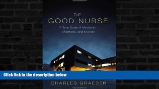 FREE PDF  By Charles Graeber - The Good Nurse: A True Story of Medicine, Madness, and Murder