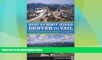 Big Deals  Best Summit Hikes Denver to Vail: Hikes and Scrambles Along the I-70 Corridor  Full