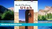 READ FULL  Rock Climbing Utah (Regional Rock Climbing Series)  READ Ebook Full Ebook