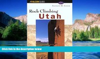 READ FULL  Rock Climbing Utah (Regional Rock Climbing Series)  READ Ebook Full Ebook