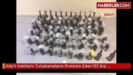 Hdp'li Vekillerin Tutuklamalarını Protesto Eden 157 Kişi Gözaltına Alındı