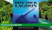 Must Have  Dive Truk Lagoon: The Japanese WWII Pacific Shipwrecks  READ Ebook Full Ebook