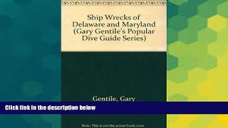 Must Have  Shipwrecks of Delaware and Maryland (Gary Gentile s Popular Dive Guide Series)  READ