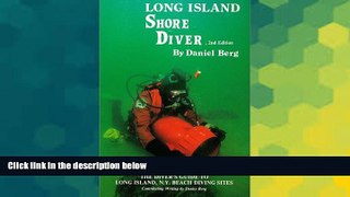 Full [PDF]  Long Island Shore Diver: A Diver s Guide to Long Island s Beach Dives  READ Ebook