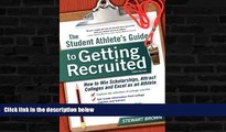 READ book  The Student Athlete s Guide to Getting Recruited: How to Win Scholarships, Attract