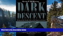 Full Online [PDF]  Dark Descent:  Diving and the Deadly Allure of the Empress of Ireland  READ PDF