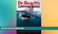 READ FULL  Dr. Beach s Survival Guide: What You Need to Know About Sharks, Rip Currents, and More