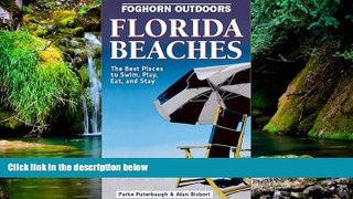 READ FULL  Foghorn Outdoors Florida Beaches: The Best Places to Swim, Play, Eat, and Stay  Premium